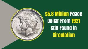 $5.8 Million Peace Dollar From 1921 Still Found in Circulation