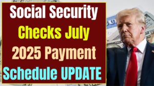 Social Security Checks July 2025 For Everyone - Payment Schedule UPDATE