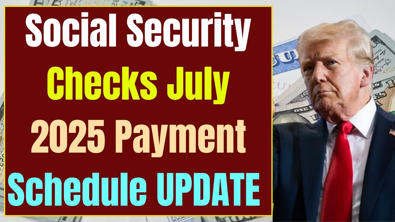 Social Security Checks July 2025 For Everyone - Payment Schedule UPDATE