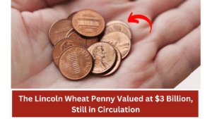 The Lincoln Wheat Penny Valued at $3 Billion, Still in Circulation
